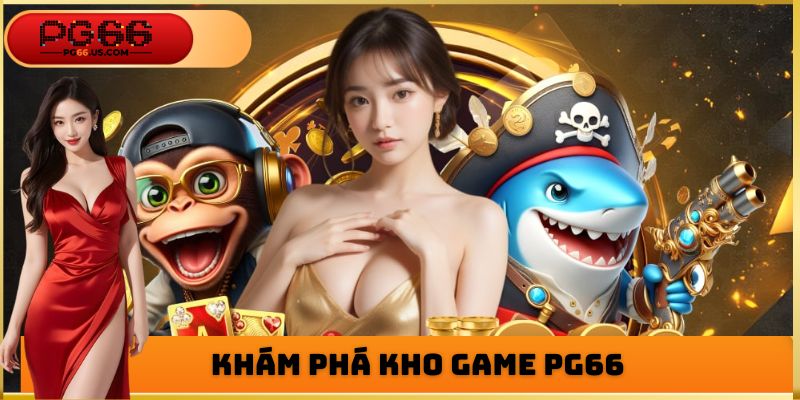 Khám phá kho game PG66 đa dạng