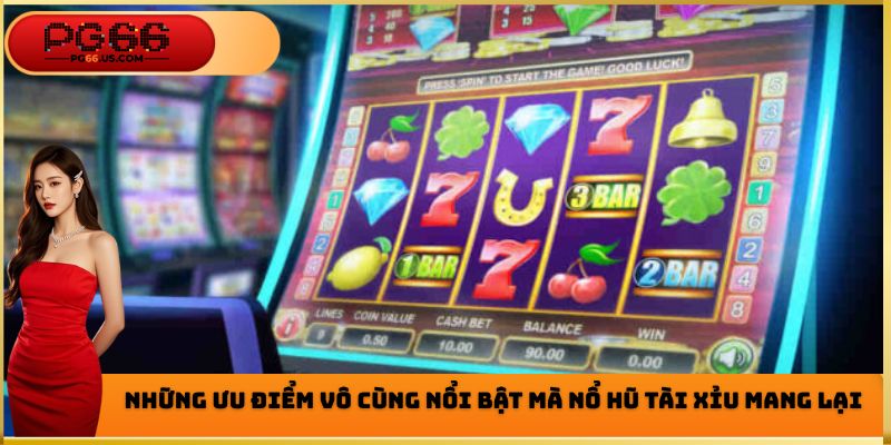 Ưu điểm vô cùng nổi bật mà trò chơi nổ hũ tài xỉu mang lại