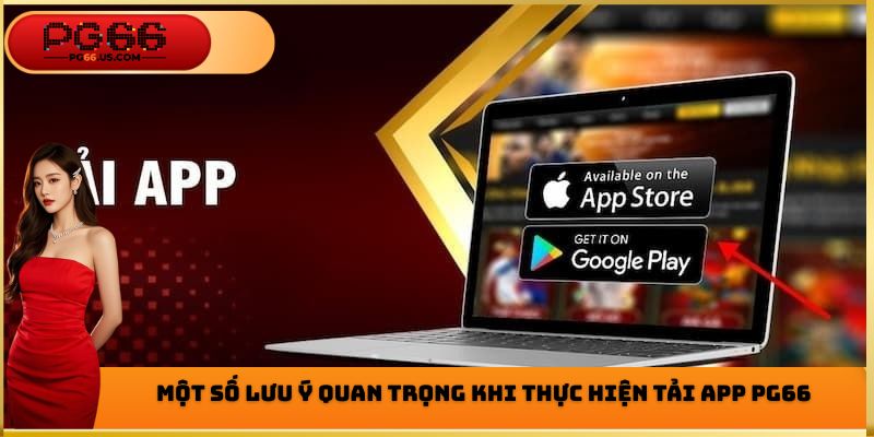 Lưu ý quan trọng khi thực hiện tải app PG66 cho tân thủ